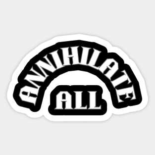 ANNHILATE ALL Sticker